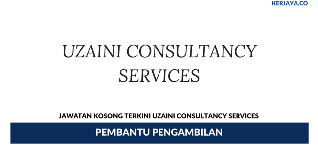 Uzaini Consultancy Services ~ Pembantu Pengambilan