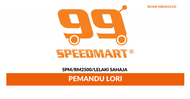 Pemandu Lori 99 Speed Mart ~ Gaji RM2500 / Lelaki Sahaja