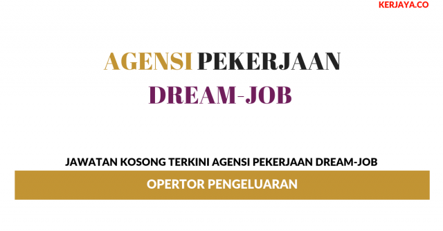 Agensi Pekerjaan Dream-Job ~ Opertor Pengeluaran