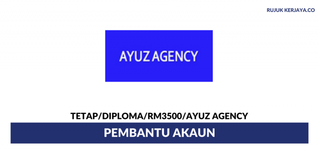 Pembantu Akaun Ayuz Agency ~ Gaji RM3500