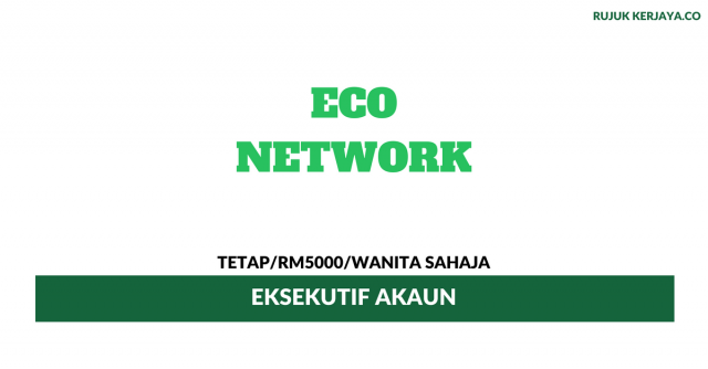 Eksekutif Akaun Eco Network ~ Wanita Sahaja/ Gaji RM2500++