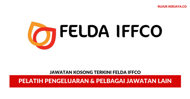 FELDA IFFCO ~ Pelatih Pengeluaran & Pelbagai Jawatan Lain
