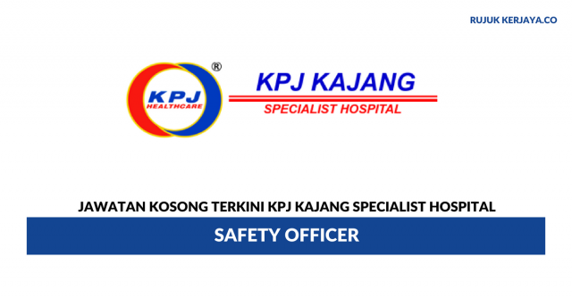KPJ Kajang Specialist Hospital ~ Safety Officer