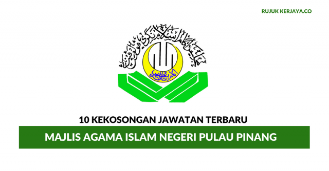 Majlis Agama Islam Negeri Pulau Pinang ~ 10 Kekosongan Jawatan Terbaru