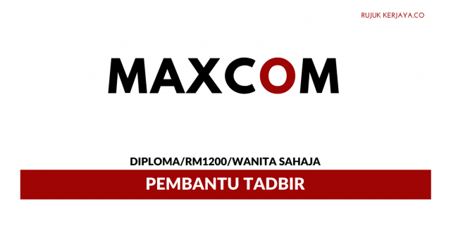 Pembantu Tadbir Maxcomponents ~ Gaji RM1200/ Lelaki Sahaja