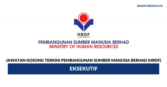 Pembangunan Sumber Manusia Berhad (HRDF) ~ Kekosongan Jawatan Eksekutif