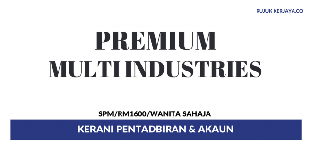 Kerani Pentadbiran Premium Multi Industries ~ Gaji RM1600 / Wanita Sahaja
