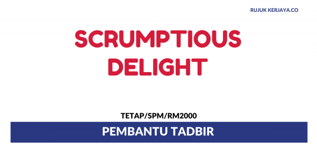 Pembantu Tadbir Scrumptious Delight ~ Gaji RM2000