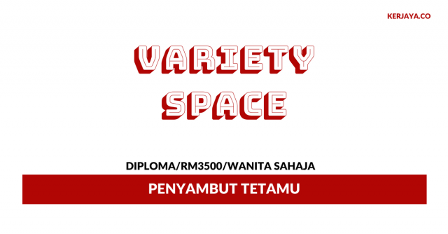 Penyambut Tetamu Variety Space ~ Gaji RM3500/ Lelaki Sa