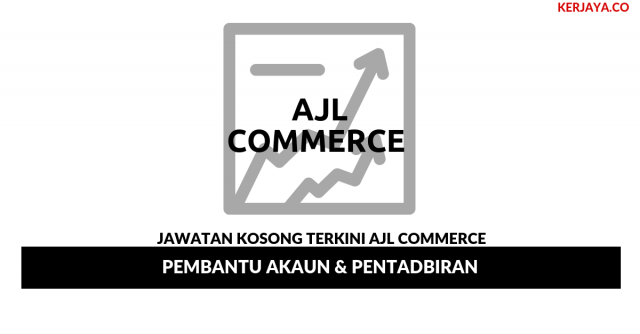 AJL Commerce ~ Pembantu Akaun & Pentadbiran