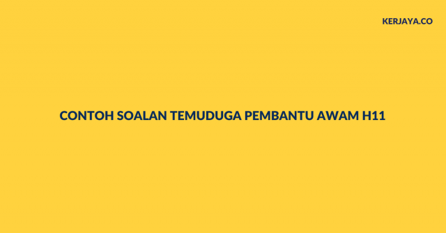 Contoh Soalan Temuduga Pembantu Awam H11 Dengan Jawapan Lengkap