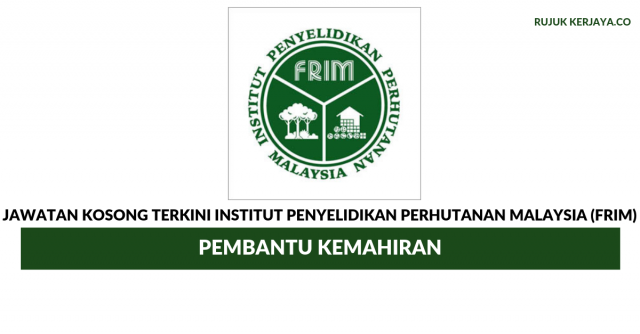 Institut Penyelidikan Perhutanan Malaysia (FRIM) ~ Pembantu Kemahiran