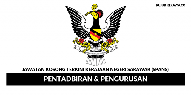 Kerajaan Negeri Sarawak (SPANS) ~ Pelbagai Kekosongan Jawatan Pentadbiran & Pengurusan