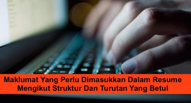 Maklumat Yang Perlu Dimasukkan Dalam Resume Mengikut Struktur Dan Turutan Yang Betul
