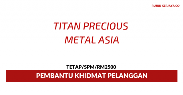 Titan Precious Metals Asia ~ Pembantu Khidmat Pelanggan