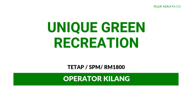 Unique Green Recreation ~ Operator Kilang