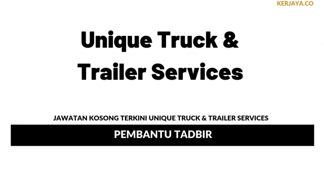 Unique Truck & Trailer Services ~ Pembantu Tadbir