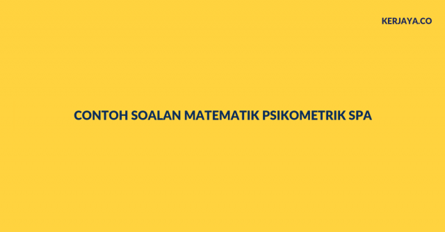 10 Contoh Soalan Matematik Psikometrik SPA Untuk Rujukan Peperiksaan