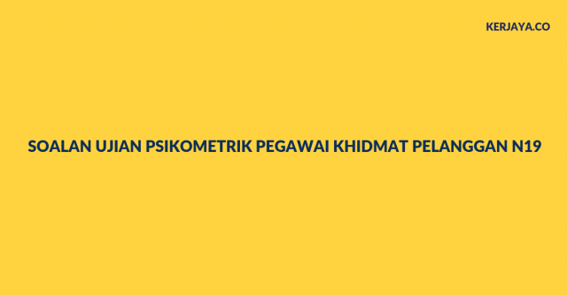 Contoh Soalan Psikometrik Pegawai Khidmat Pelanggan N19