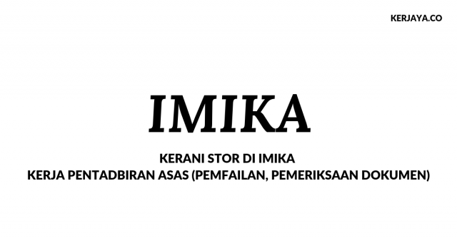 Kerani Stor di IMIKA ~ Kerja Pentadbiran Asas (Pemfailan, Pemeriksaan Dokumen)