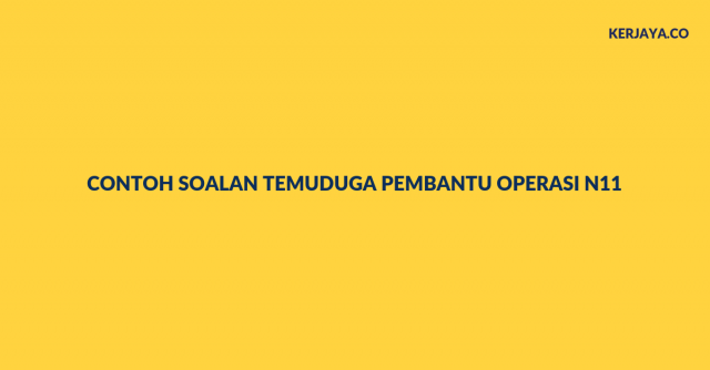Contoh Soalan Temuduga Pembantu Operasi N11 Dengan Jawapan Lengkap