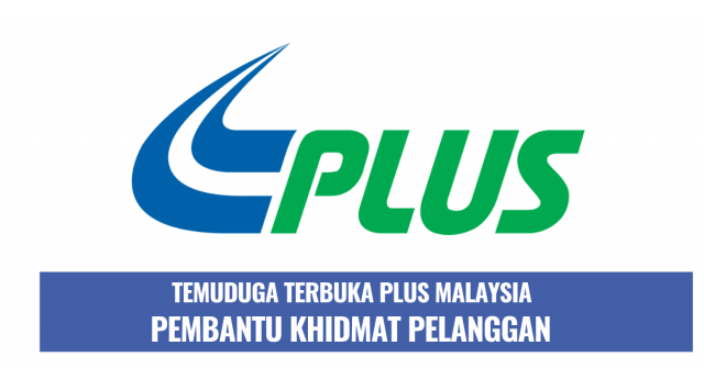 Temuduga Terbuka Pembantu Khidmat Pelanggan PLUS Malaysia
