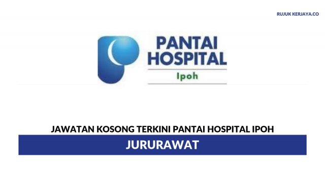Pantai Hospital Ipoh ~ Jururawat & Pelbagai Kekosongan Jawatan Lain