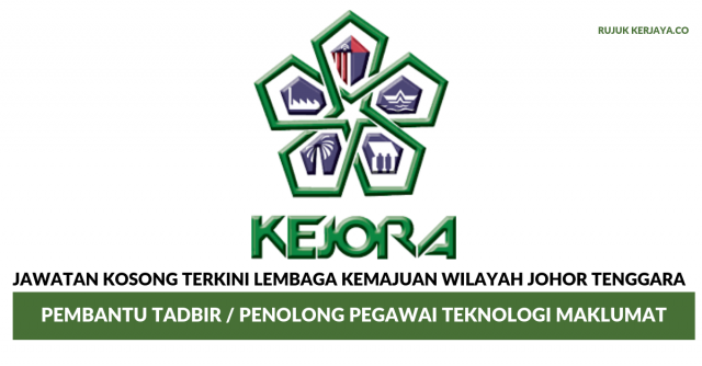 Lembaga Kemajuan Wilayah Johor Tenggara (KEJORA) ~ Pembantu Tadbir / Penolong Pegawai Teknologi Maklumat