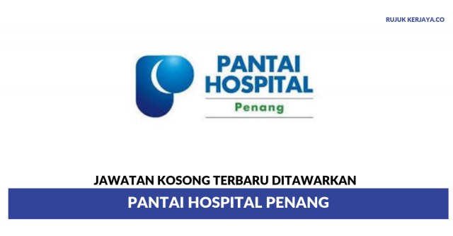 Pantai Hospital Penang ~ Pelbagai Kekosongan Jawatan