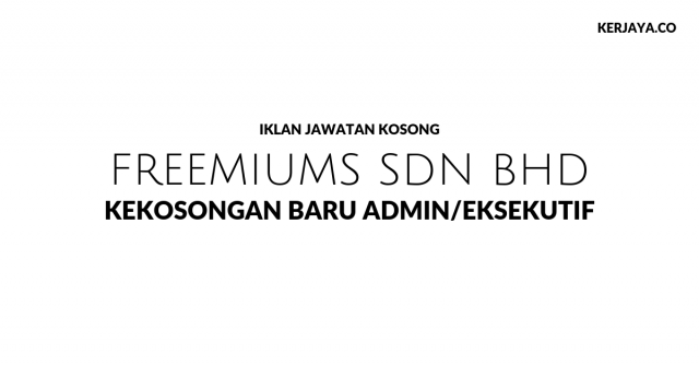 Freemiums Sdn Bhd ~ Kekosongan Admin & Eksekutif