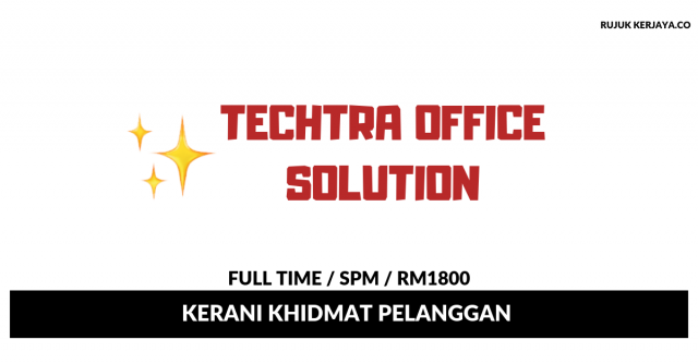 Kerani Khidmat Pelanggan di Techtra Office Solutions (Menjalankan Tugas Pentadbiran, Perkeranian & Pembayaran)