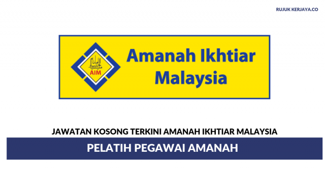 Pelatih Pegawai Amanah di Amanah Ikhtiar Malaysia (Kekosongan Semenanjung, Sabah & Sarawak)