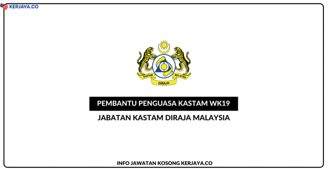 764 Kekosongan Jawatan Pembantu Penguasa Kastam Gred WK19 Jabatan Kastam Diraja Malaysia