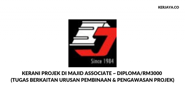 Kerani Projek di Majid Associate ~ Diploma/RM3000 (Tugas Berkaitan Urusan Pembinaan & Pengawasan Projek)