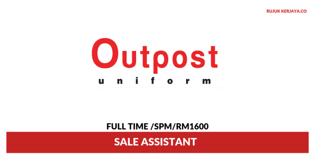 Outpost Uniform ~ Sale Assistant ( Bertugas Menguruskan Hal Berkaitan Jualan)