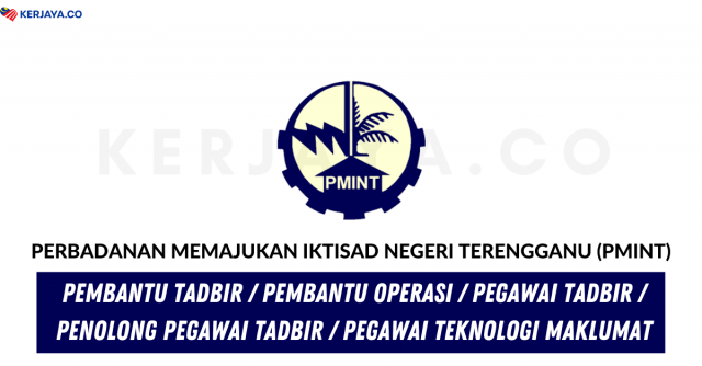 Perbadanan Memajukan Iktisad Negeri Terengganu (PMINT) ~ Pem. Tadbir, Pem. Operasi, Peg. Tadbir,Pen. Pegawai Tadbir & Pelbagai Jawatan