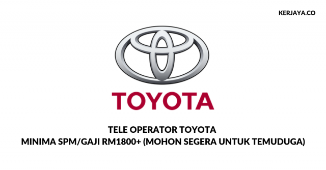 Tele Operator Toyota ~ Minima SPM/Gaji RM1800+ (Mohon Segera Untuk Temuduga)