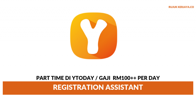 Part Time Registration Assistant di YToday ~ Gaji RM100++ Per Day
