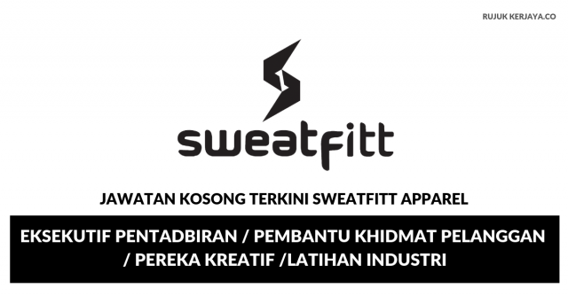 Sweatfitt Apparel ~ Eksekutif Pentadbiran / Pembantu Khidmat Pelanggan / Pereka Kreatif /Latihan Industri