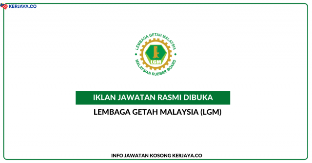 Lembaga Getah Malaysia (LGM) ~ Kekosongan Jawatan Pembantu Tadbir Gred N1 & Pembantu Khidmat Am Gred H1