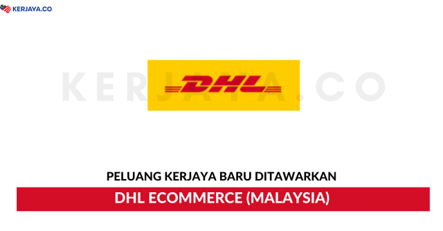 DHL eCommerce (Malaysia) ~ Pelbagai Kekosongan Jawatan