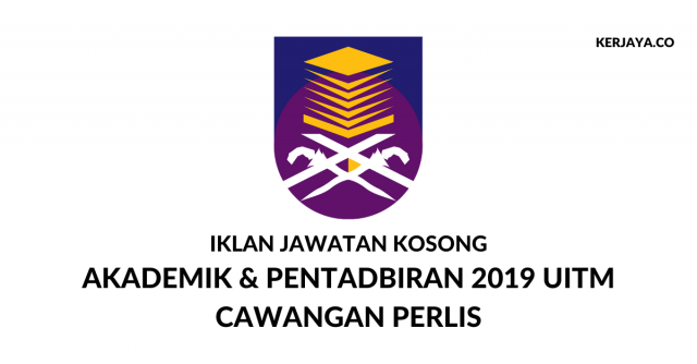 Iklan Jawatan Kosong Akademik & Pentadbiran 2019 UiTM Cawangan Perlis
