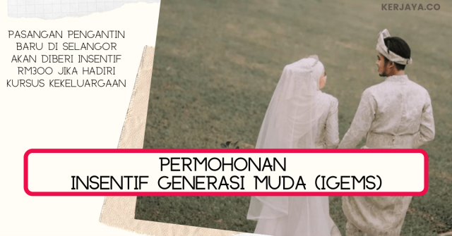 Permohonan Insentif Generasi Muda (iGems) ~ Terima RM300 Untuk Hadiri Kursus Kekeluargaan