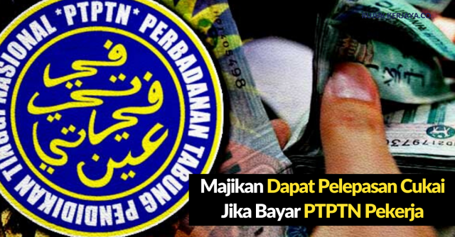 Majikan Dapat Pelepasan Cukai Bantu Bayar PTPTN Pekerja