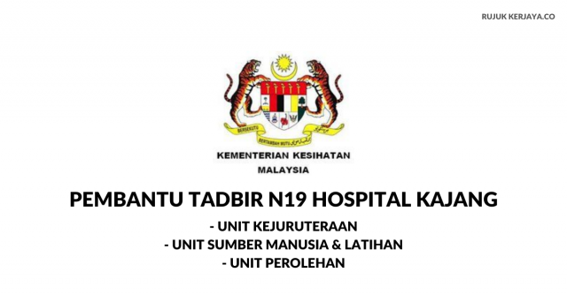 Pembantu Tadbir N19 Hospital Kajang – Permohonan Kelayakan SPM Layak Mohon