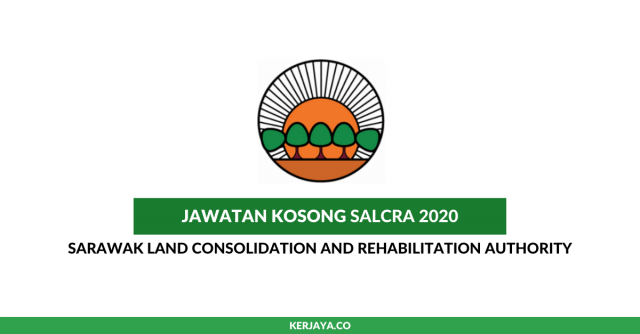 Sarawak Land Consolidation And Rehabilitation Authority (SALCRA) ~ Pelbagai Jawatan Baru 2020