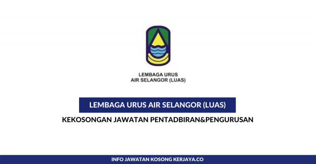 Lembaga Urus Air Selangor (LUAS) ~ Penolong Pegawai Tadbir, Pembantu Operasi, Pembantu Awam & Penolong Juruukur Bahan