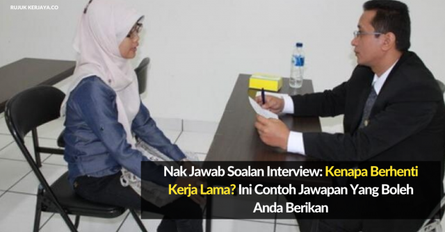 Nak Jawab Soalan Interview: Kenapa Berhenti Kerja Lama? Ini Contoh Jawapan Yang Boleh Anda Berikan