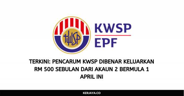 Terkini: Pencarum KWSP Dibenar Keluarkan RM 500 Sebulan Dari Akaun 2 Bermula 1 April Ini