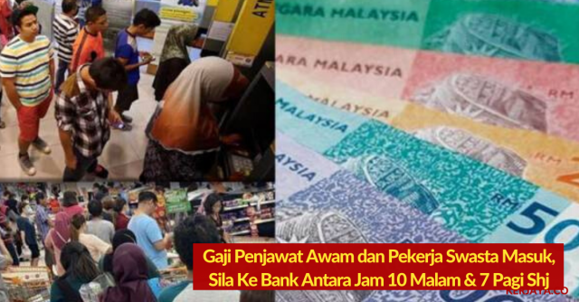 Gaji Penjawat Awam dan Pekerja Swasta Masuk, Waktu Operasi ATM Hanya 10 Malam ~ 7 Pagi. Jangan Berebut Pula